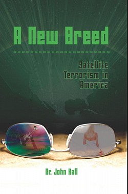 Dr John Hall Book: A New Breed Satellite Terrorism in America