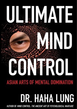 DR. HAHA LUNG AUTHOR OF MIND CONTROL: THE ANCIENT ART OF PSYCHOLOGICAL WARFARE